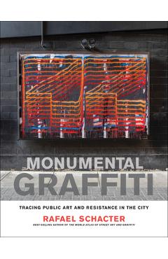 Coperta cărții 'Monumental Graffiti: Tracing Public Art and Resistance in the City - Rafael Schacter'