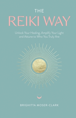 The Reiki Way - Brighitta Moser-clark