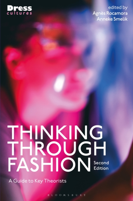 Thinking Through Fashion: A Guide to Key Theorists - Agnès Rocamora