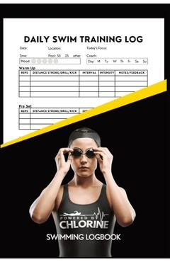 Coperta cărții 'Powered By Chlorine Competitive Swimmer Daily Swim Training Log: Women and Girls Elite Swimming Logbook Training'