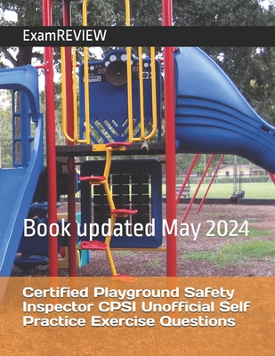 Coperta cărții 'Certified Playground Safety Inspector CPSI Unofficial Self Practice Exercise Questions - Mike Yu'