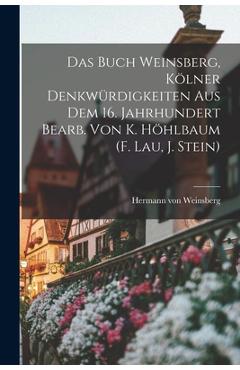 Coperta cărții 'Das Buch Weinsberg, Kölner Denkwürdigkeiten Aus Dem 16. Jahrhundert Bearb. Von K. Höhlbaum (f. Lau, J. Stein) - Hermann'