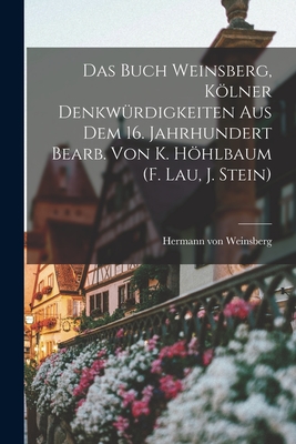 Coperta cărții 'Das Buch Weinsberg, Kölner Denkwürdigkeiten Aus Dem 16. Jahrhundert Bearb. Von K. Höhlbaum (f. Lau, J. Stein) - Hermann'