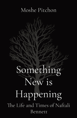 Coperta cărții 'Something New is Happening: The Life and Times of Naftali Bennett - Moshe Pitchon'