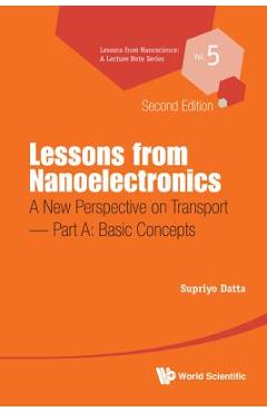 Poza produsului Lessons from Nanoelectronics: A New Perspective on Transport (Second Edition) - Part A: Basic Concepts - Supriyo Datta
