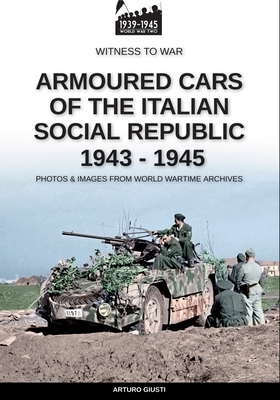 Armoured cars of the Italian Social Republic 1943-1945 - Arturo Giusti