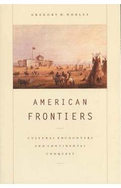 Coperta cărții 'American Frontiers: Cultural Encounters and Continental Conquest - Gregory H. Nobles'