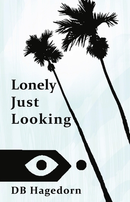 Coperta cărții 'Lonely Just Looking: The California Novel - Db Hagedorn'