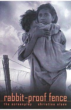 Coperta cărții 'Rabbit-Proof Fence: the screenplay - Christine Olsen'