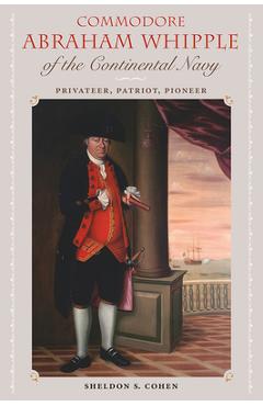 Coperta cărții 'Commodore Abraham Whipple of the Continental Navy: Privateer, Patriot, Pioneer - Sheldon S. Cohen'