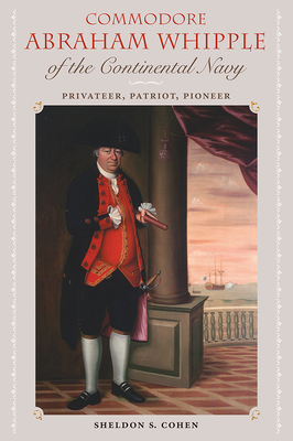 Coperta cărții 'Commodore Abraham Whipple of the Continental Navy: Privateer, Patriot, Pioneer - Sheldon S. Cohen'