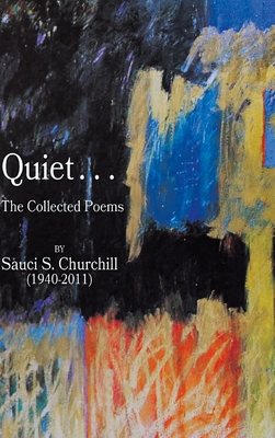 Coperta cărții 'Quiet. . .The collected Poems By Sauci S. Churchill (1940-2021) - Sauci S. Churchill'