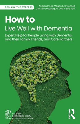 Coperta cărții 'How to Live Well with Dementia: Expert Help for People Living with Dementia and Their Family, Friends, and Care'