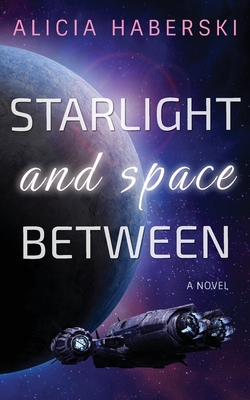 Starlight and Space Between - Alicia Haberski