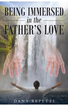 Being Immersed In The Father's Love - Dana Repetti