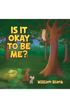 Coperta cărții 'Is It Okay to Be Me? - William Blank'