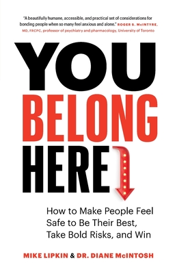 You Belong Here: How to Make People Feel Safe to Be Their Best, Take Bold Risks, and Win - Mike Lipkin