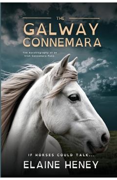 Coperta cărții 'The Galway Connemara The Autobiography of an Irish Connemara Pony - Dyslexia Friendly - Elaine Heney'