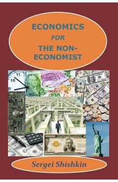 Coperta cărții 'Economics for the Non-economist - Sergei Shishkin'