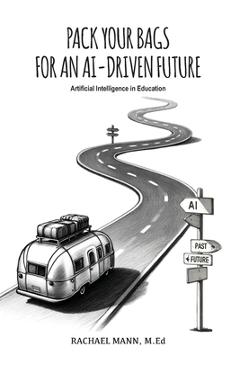 Coperta cărții 'Pack Your Bags for an AI-Driven Future: Artificial Intelligence in Education - Rachael Mann'