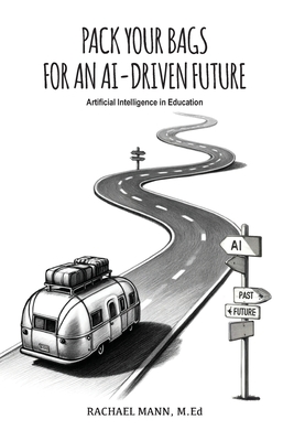 Coperta cărții 'Pack Your Bags for an AI-Driven Future: Artificial Intelligence in Education - Rachael Mann'