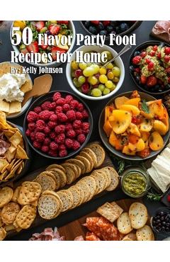 Coperta cărții '50 Flavor Party Recipes for Home - Kelly Johnson'