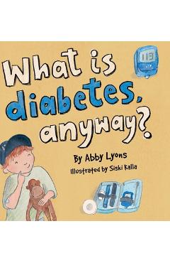 Coperta cărții 'What is diabetes, anyway? - Abby Lyons'