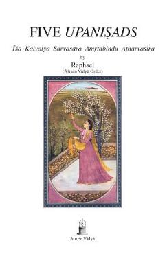 Poza produsului Five Upanisads: Isa Kaivalya Sarvasara Amrtabindu Atharvasira - (Āśram Vidyā Ord Raphael