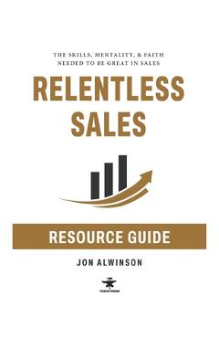 Coperta cărții 'Relentless Sales Resource Guide - Jon Alwinson'