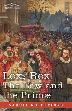 Coperta cărții 'Lex, Rex: The Law and the Prince with De Jure Regni Apud Scotos - Samuel Rutherford'