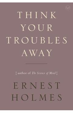 Think Your Troubles Away - Ernest Holmes