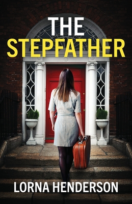 The Stepfather: An absolutely addictive psychological thriller full of twists - Lorna Henderson