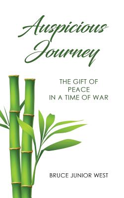 Auspicious Journey: The Gift of Peace in a Time of War - Bruce Junior West
