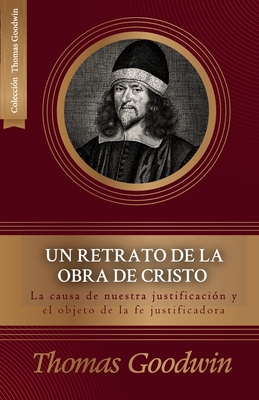 Coperta cărții 'Un retrato de la obra de Cristo: La causa de la justificacion y el objeto de la fe justificadora - Juan M. Londoño'