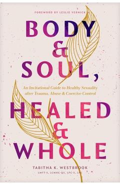 Coperta cărții 'Body & Soul, Healed & Whole: An Invitational Guide to Healthy Sexuality After Trauma, Abuse, and Coercive Control - Tab'