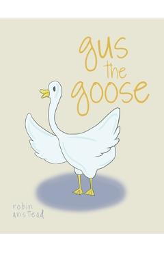 gus the goose - Robin Anstead