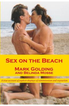 Coperta cărții 'Sex on the Beach: A true account of explicit displays of exhibitionism and voyeurism - Mark Golding'