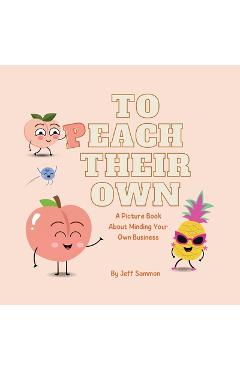 Coperta cărții 'To Peach Their Own: A Picture Book About Minding Your Own Business - Jeff Sammon'