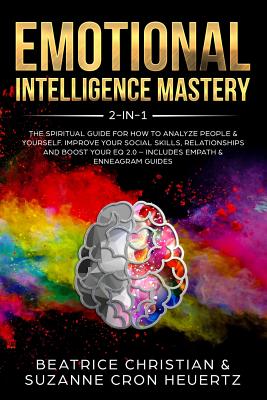 Emotional Intelligence Mastery 2-in-1: The Spiritual Guide for how to analyze people & yourself. Improve your social skills, relationships and boost y - Suzanne Heuertz
