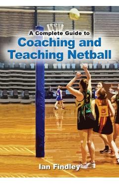 Coperta cărții 'A Complete Guide to Coaching and Teaching Netball - Ian Findley'