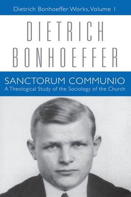 Sanctorum Communio: Dietrich Bonhoeffer Works, Volume 1 - Dietrich Bonhoeffer