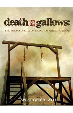 Poza produsului Death on the Gallows: The Encyclopedia of Legal Hangings in Texas - West C. Gilbreath
