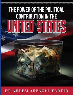 The Power of the Politiclal Contribution in the United States - Ahlem Arfaoui Tartir