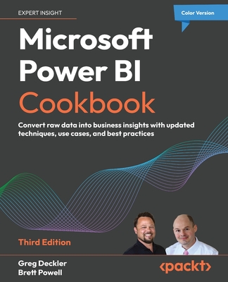 Microsoft Power BI Cookbook - Third Edition: Convert raw data into business insights with updated techniques, use cases, and best practices - Greg Deckler