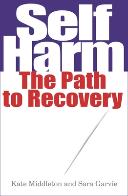 Self Harm: The Path to Recovery - Sarah Garvie