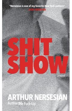 Coperta cărții 'Shit Show - Arthur Nersesian'