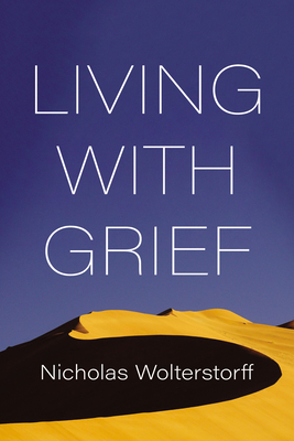 Living with Grief - Nicholas Wolterstorff