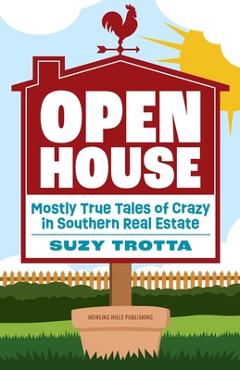 Coperta cărții 'Open House: Mostly True Tales of Crazy in Southern Real Estate - Suzy Trotta'