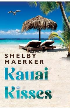 Kauai Kisses - Shelby Maerker