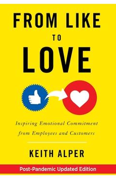 Coperta cărții 'From Like to Love: Inspiring Emotional Commitment from Employees and Customers - Keith Alper'
